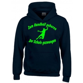 ZUM HANDBALL GEBOREN - ZUR SCHULE GEZWUNGEN ! Hoodie Sweatshirt mit Kapuze Gr. 116 128 140 152 164 cm