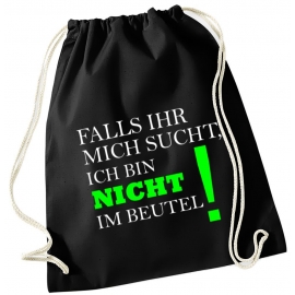 Falls Ihr mich sucht ! Ich bin nicht im Beutel ! ! Turnbeutel Schwarz