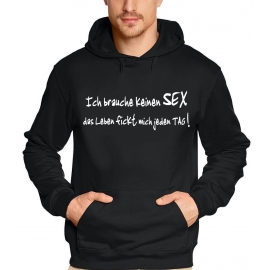 Ich brauche keinen SEX - Das Leben fickt mich jeden Tag ! HOODIE