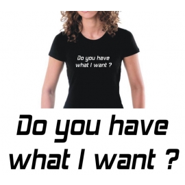 Do you have what I want ? girly t-shirt schwarz S-XL