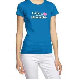 Life is better blonde GIRLY T-SHIRT S M L XL