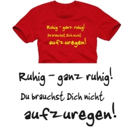 GANZ RUHIG BLEIBEN... T-SHIRT