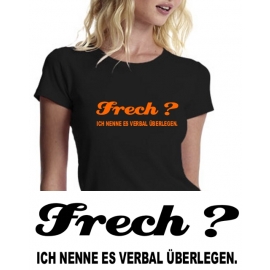 FRECH ??? Ich nenne es verbal überlegen !!! girly T-SHIRT