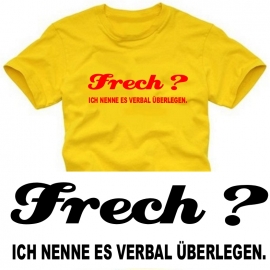 FRECH ??? Ich nenne es verbal überlegen !!!  T-SHIRT